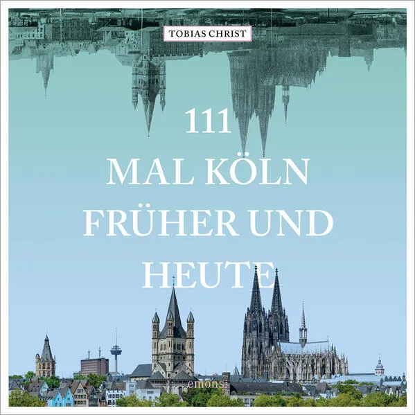 Cover: 111 mal Köln früher und heute