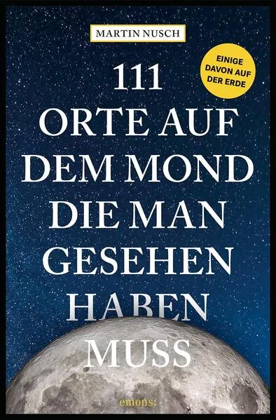 Cover: 111 Orte auf dem Mond, die man gesehen haben muss