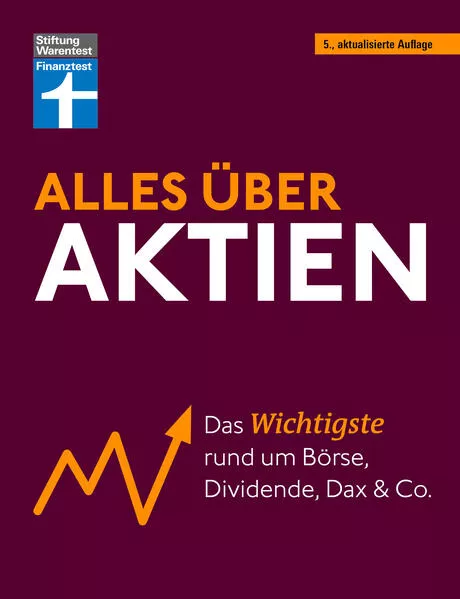 Alles über Aktien - erfolgreich arbeiten mit Fonds und ETF, intelligent investieren und erfolgreich ein Vermögen aufbauen