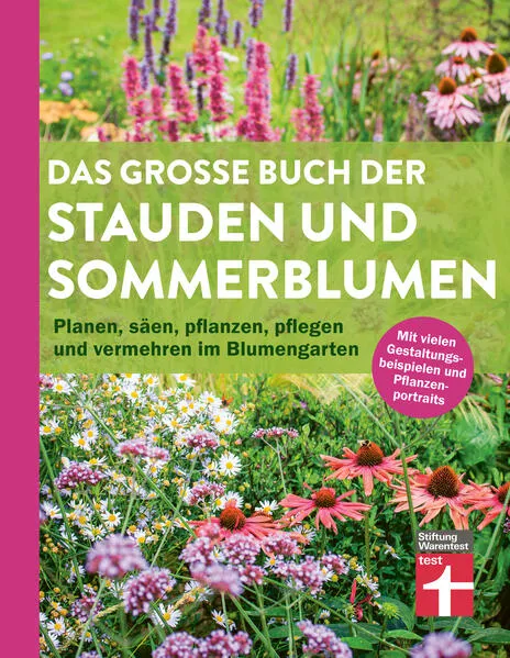 Das große Buch der Stauden und Sommerblumen - Gartenbuch für Planung und Gestaltung Ihrer Blumen- und Staudenbeete