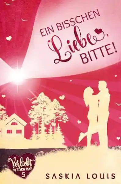 Ein bisschen Liebe, bitte! (Verliebt in Eden Bay 5) (Chick-Lit;Liebesroman)