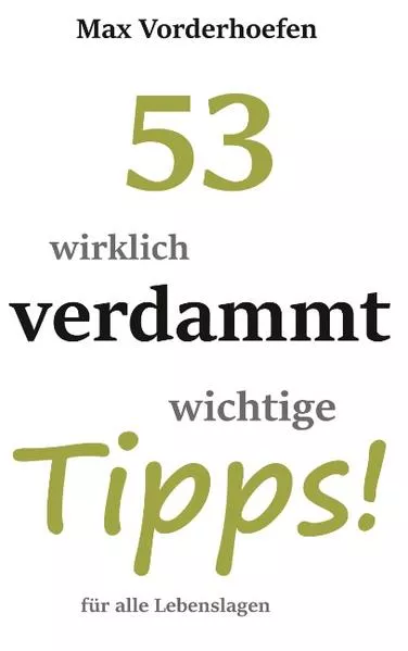 53 wirklich verdammt wichtige Tipps! für alle Lebenslagen