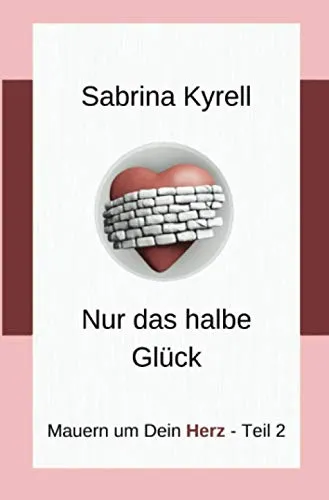 Mauern um Dein Herz: Nur das halbe Glück