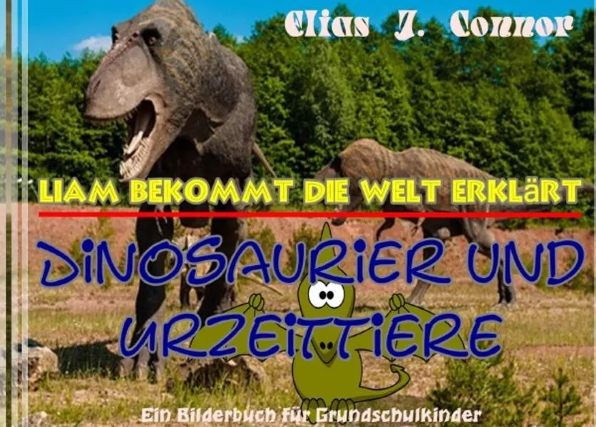Liam bekommt die Welt erklärt / Dinosaurier und Urzeittiere