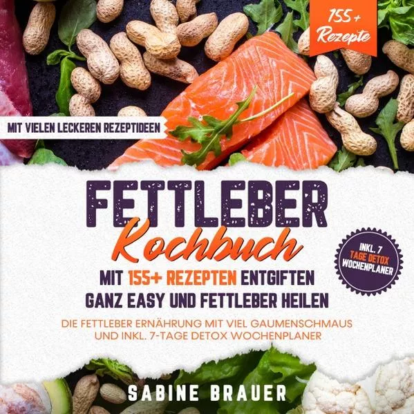 Fettleber Kochbuch – Mit 155+ Rezepten entgiften ganz easy und Fettleber heilen