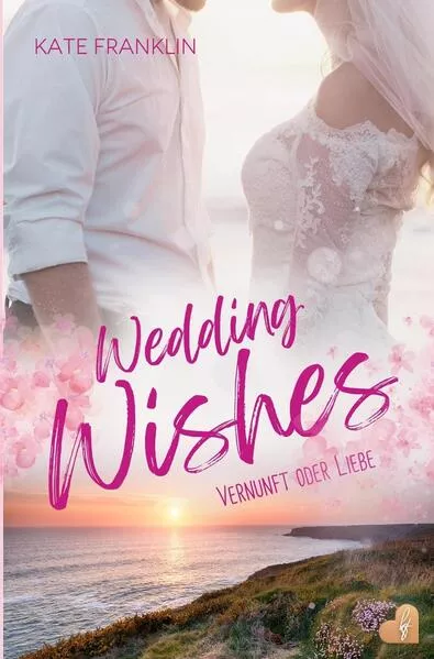 Wedding Wishes - Vernunft oder Liebe