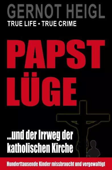 TRUE CRIME und TRUE LIFE / Papst-Lüge ...und der Irrweg der katholischen Kirche