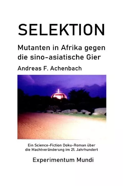 Experimentum Mundi / SELEKTION - Mutanten in Afrika gegen die sino-asiatische Gier