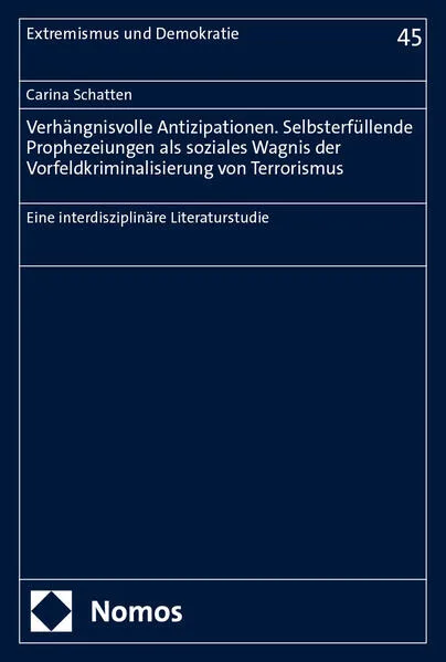 Cover: Verhängnisvolle Antizipationen. Selbsterfüllende Prophezeiungen als soziales Wagnis der Vorfeldkriminalisierung von Terrorismus