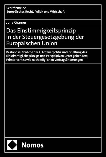 Cover: Das Einstimmigkeitsprinzip in der Steuergesetzgebung der Europäischen Union