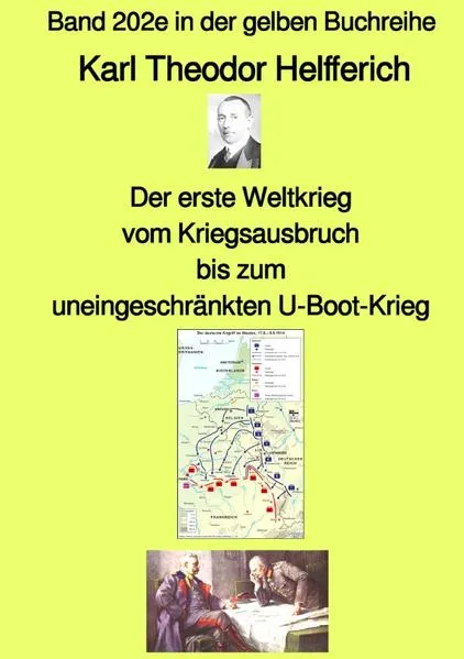 Cover: gelbe Buchreihe / Der erste Weltkrieg – vom Kriegsausbruch bis zum uneingeschränkten U-Boot-Krieg – Band 202e in der gelben Buchreihe – bei Jürgen Ruszkowski