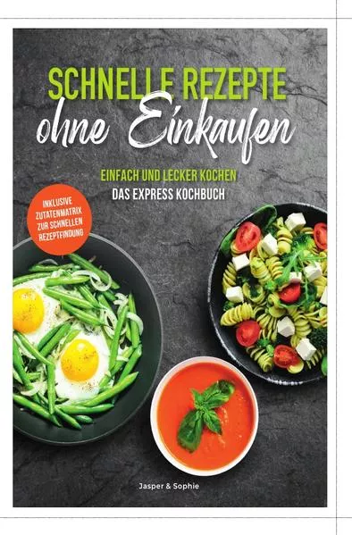SCHNELLE REZEPTE ohne Einkaufen EINFACH UND LECKER KOCHEN DAS EXPRESS KOCHBUCH
