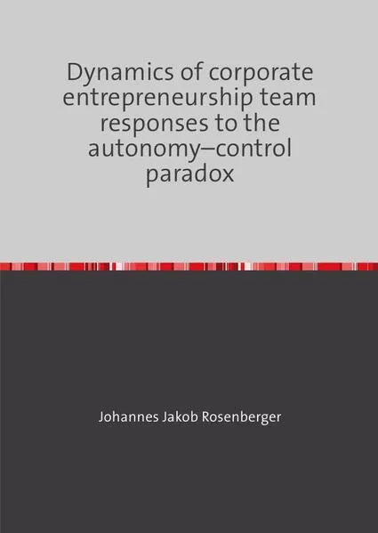 Dynamics of corporate entrepreneurship team responses to the autonomy–control paradox