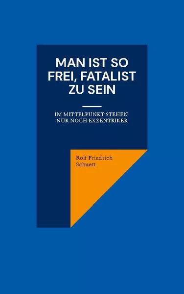 Man ist so frei, Fatalist zu sein