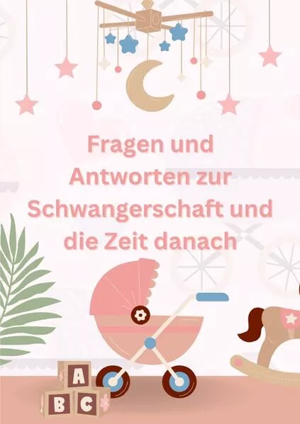 Fragen und Antworten zur Schwangerschaft und die Zeit danach