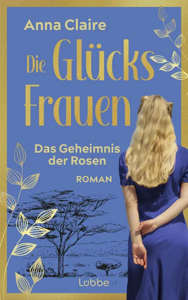Cover: Die Glücksfrauen – Das Geheimnis der Rosen