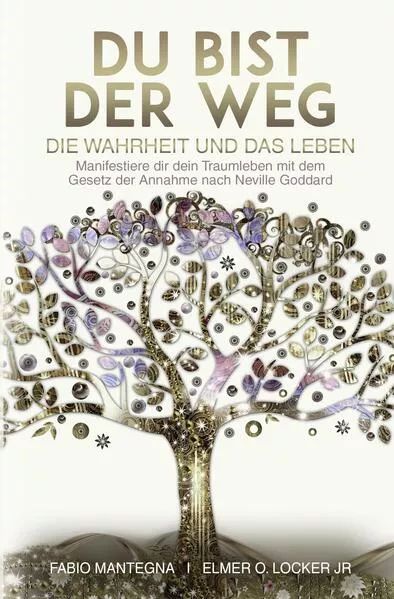 Cover: Du bist der Weg: Manifestiere dir dein Traumleben mit dem Gesetz der Annahme nach Neville Goddard