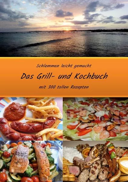 Schlemmen leicht gemacht *Das Grill- und Kochbuch