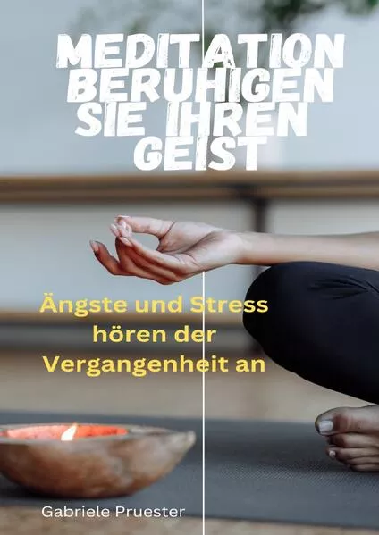 Meditation beruhigen sie ihren Geist Ängste und Stress gehören der Vergangenheit an