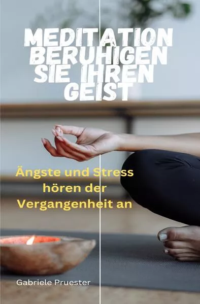 Meditation beruhigen sie ihren Geist Ängste und Stress gehören der Vergangenheit an