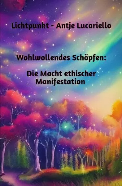 Wohlwollendes Schöpfen: Die Macht ethischer Manifestation