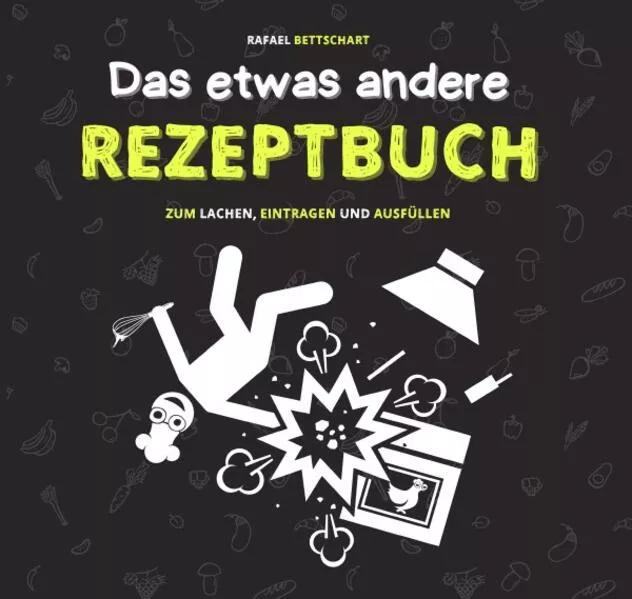 Das etwas andere Rezeptbuch – das lustige Rezeptbuch zum Selberschreiben: Als Kochbuch witzig, als Rezeptbuch leer und als Geschenk ideal