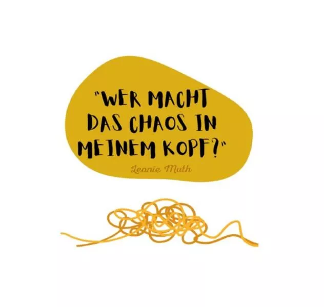 Wer macht das Chaos in meinem Kopf?