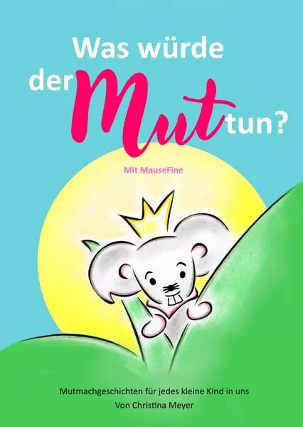 Was würde der Mut tun? Mit MauseFine