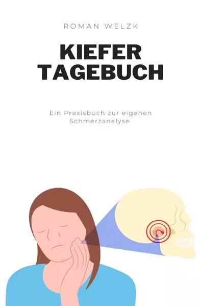 Das Tagebuch gegen CMD, die wahre Ursache von Zähneknirschen, Kopfschmerzen, Nackenverspannungen, Tinnitus und Co.