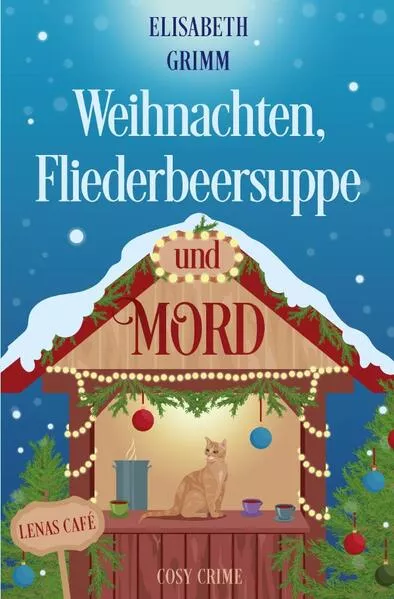 Lenas Café, eine Cosy Crime Serie, Band eins. Jeder Teil ist in sich... / Weihnachten, Fliederbeersuppe und Mord