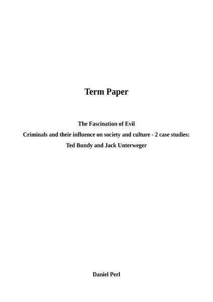 The Fascination of Evil - Criminals and their influence on cultur and society - Ted Bundy and Jack Unterweger: 2 case studies