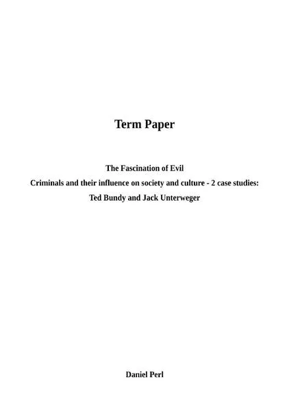 The Fascination of Evil - Criminals and their influence on society and culture - 2 case studies: Ted Bundy and Jack Unterweger
