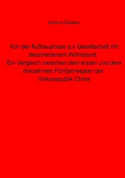 Von der Aufbauphase zur Gesellschaft mit bescheidenem Wohlstand: Ein Vergleich zwischen dem ersten und dem dreizehnten Fünfjahresplan der Volksrepublik China