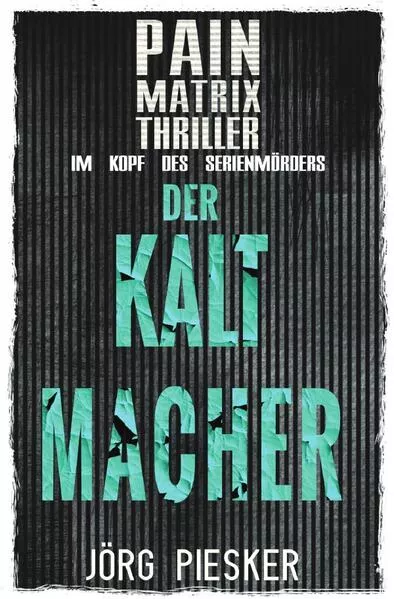 Pain Matrix Thriller / Der Kaltmacher: Pain Matrix Thriller - im Kopf des Serienmörders