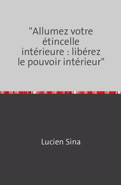 "Allumez votre étincelle intérieure : libérez le pouvoir intérieur"