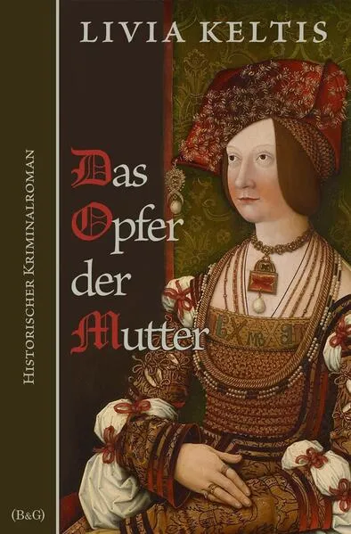 Das Opfer der Mutter. Historischer Kriminalroman