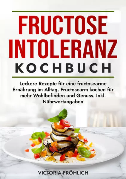 Fructoseintoleranz Kochbuch