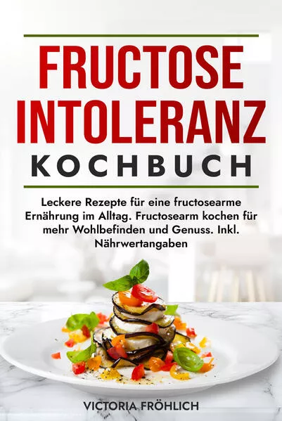 Fructoseintoleranz Kochbuch