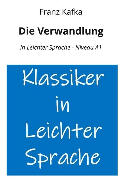 Die Verwandlung: In Leichter Sprache - Niveau A1