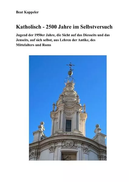 Katholizismus - 2500 Jahre im Selbstversuch