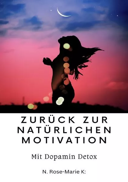Zurück zur natürlichen Motivation mit Dopamin Detox