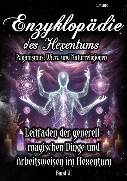 Enzyklopädie des Hexentums / Enzyklopädie des Hexentums - Leitfaden zu den generell-magischen Dingen und Arbeitsweisen im Hexentum - Band 6