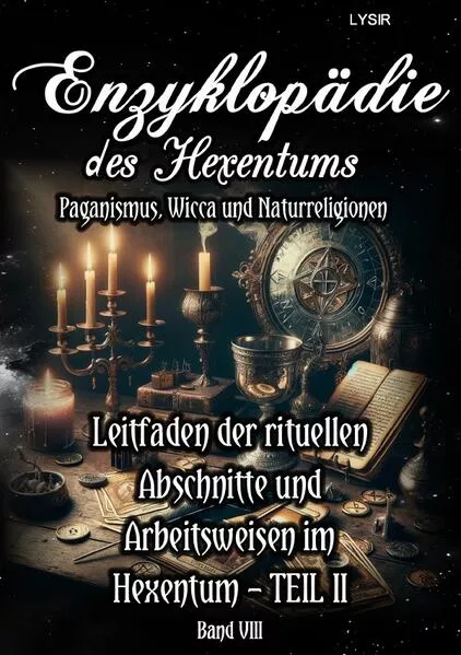 Enzyklopädie des Hexentums / Enzyklopädie des Hexentums - Leitfaden der rituellen Abschnitte und Arbeitsweisen im Hexentum – TEIL II - Band 8