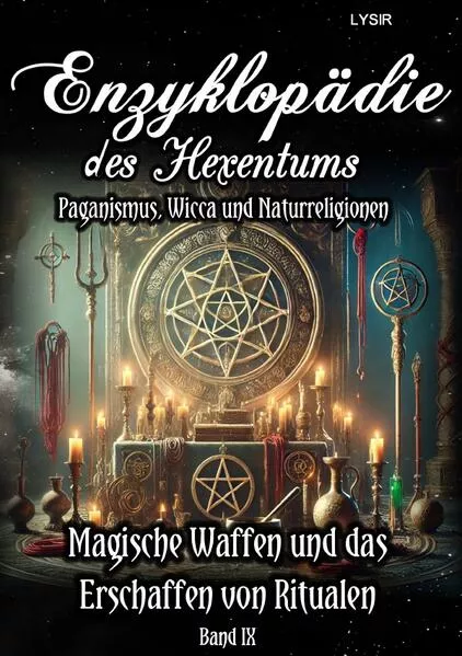 Enzyklopädie des Hexentums / Enzyklopädie des Hexentums - Magische Waffen und das Erschaffen von Ritualen - Band 9