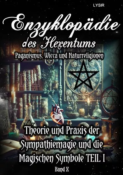 Enzyklopädie des Hexentums / Enzyklopädie des Hexentums - Theorie und Praxis der Sympathiemagie und die Magischen Symbole TEIL I - Band 10