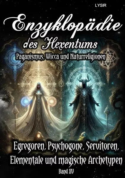 Enzyklopädie des Hexentums / Enzyklopädie des Hexentums - Egregoren, Psychogone, Servitoren, Elementale und magische Archetypen - Band 15