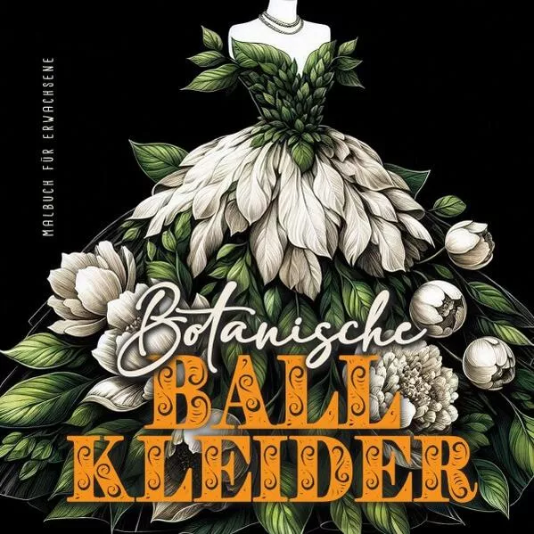 Botanische Ball Kleider Malbuch für Erwachsene