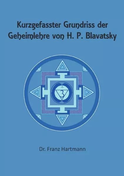 Kurzgefasster Grundriss der Geheimlehre von H. P. Blavatsky