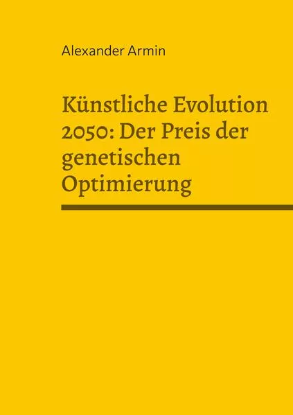 Künstliche Evolution 2050: Der Preis der genetischen Optimierung