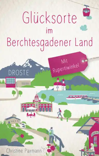 Cover: Glücksorte im Berchtesgadener Land. Mit Rupertiwinkel